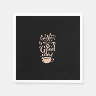Guardanapo De Papel coffee is always a good idea