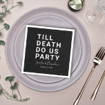 Guardanapo De Papel Funny Till Death Do Us Party Wedding or Engagement<br><div class="desc">Set the tone for your wedding reception, engagement party, or wedding anniversary with this funny paper napkin. This design features simple bold text "TILL DEATH DO US PARTY". The text template allows you to personalize this design with the bride and groom's names and wedding date. You can also change the...</div>