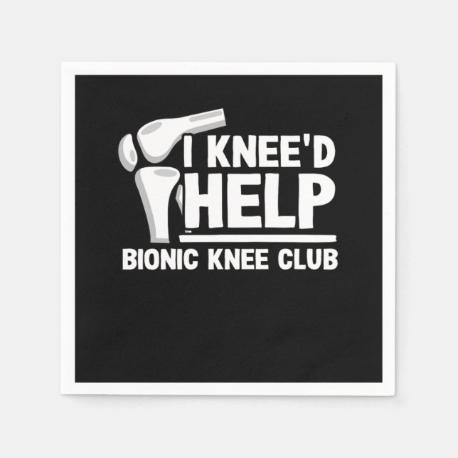 Guardanapo De Papel I Kneed Help Bionic Knee Club Surgery Replacement (Frente)