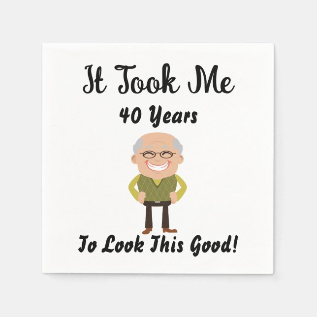 Guardanapo De Papel Levei 40 anos para parecer tão bom (Frente)