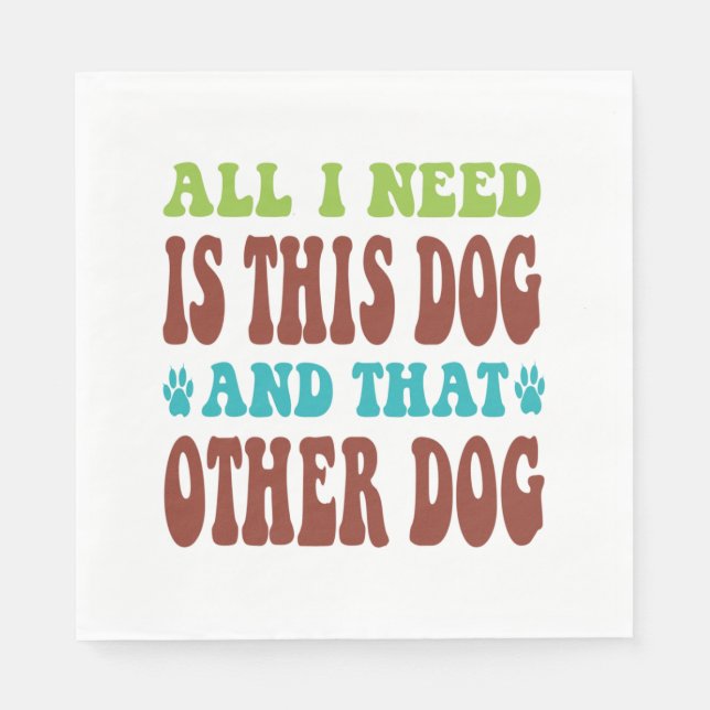 Guardanapo De Papel Só Preciso Deste Cachorro E Da Outra Camiseta De C (Frente)