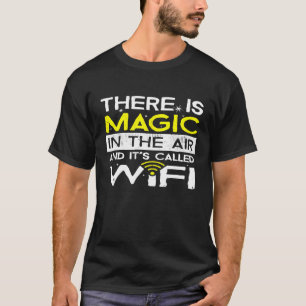 Há Magia no Ar e se Chama Camiseta Wifi Shir