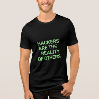 Hackers are the reality of others T-shirt