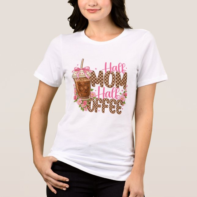 Half Mom Half Coffee Shirt – Cute Mother’s Day  (Frente)