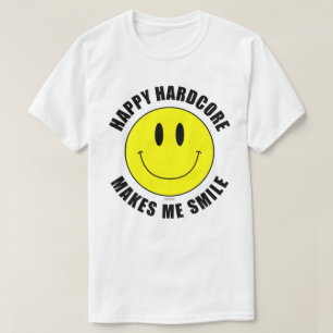 Happy Hardcore Me Faz Sorrir De Uma Camiseta Sorri