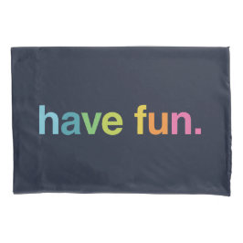 Have fun