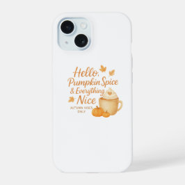 Hello, Pumpkin Spice & Everything Nice Case