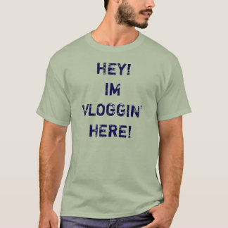 Hey, Im Vloggin aqui! Camisa