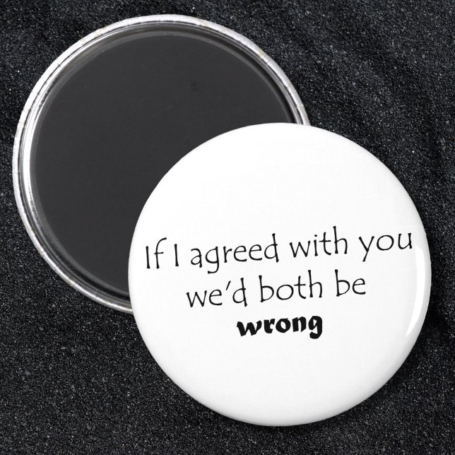 Hillarious cita presentes de piada imãs de geladei (If I agreed with you witty, sarcastic saying. Funny black and white typography design gift.)