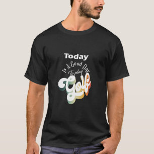 Hoje É Um Bom Dia Para Jogar Camisa De Golfe