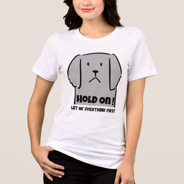 "Hold On! Let Me Overthink First" Introvert Dog (Frente)