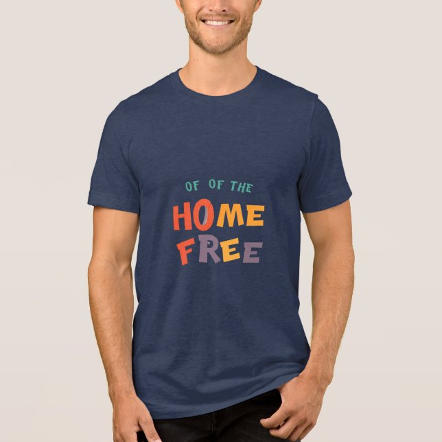 "Home Free - Freedom & Confort T-Shirt" (Frente)