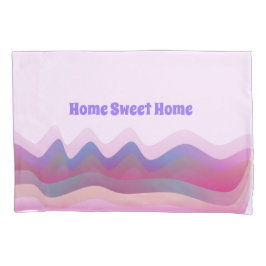 Home Sweet Pillowcase