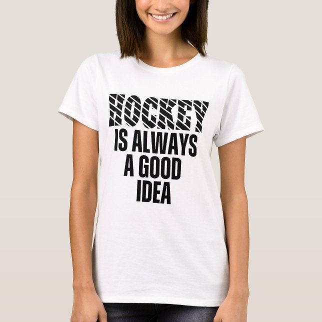 HÓQUEI É SEMPRE UMA BOA IDEIA Camiseta (Frente)