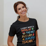 Humor do Professor de História<br><div class="desc">Esta design moderna apresenta o texto "Não quero trazer à tona o passado, mas sou professor de história" em colorida tipografia moderna, acentuada com um globo mundial, livros e lâmpadas. #história #professor #escola #historiador #globo #humor #moderno #colorido #presentes #tipografia #roupas #roupa</div>