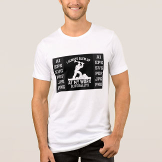 I Always Blew Up at My Work (Literally) T-Shirt – 