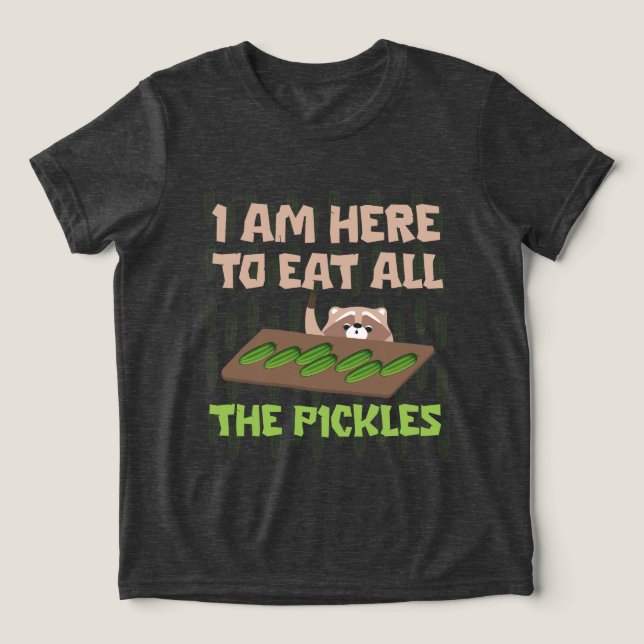 i am here to eat all the pickles Raccoon funny  T- (Design frontal)