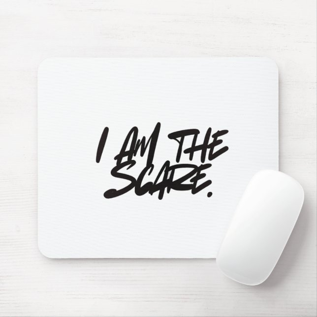 "I AM THE SCARE" Mouse Pad — Bold Presence & Edgy  (Com mouse)