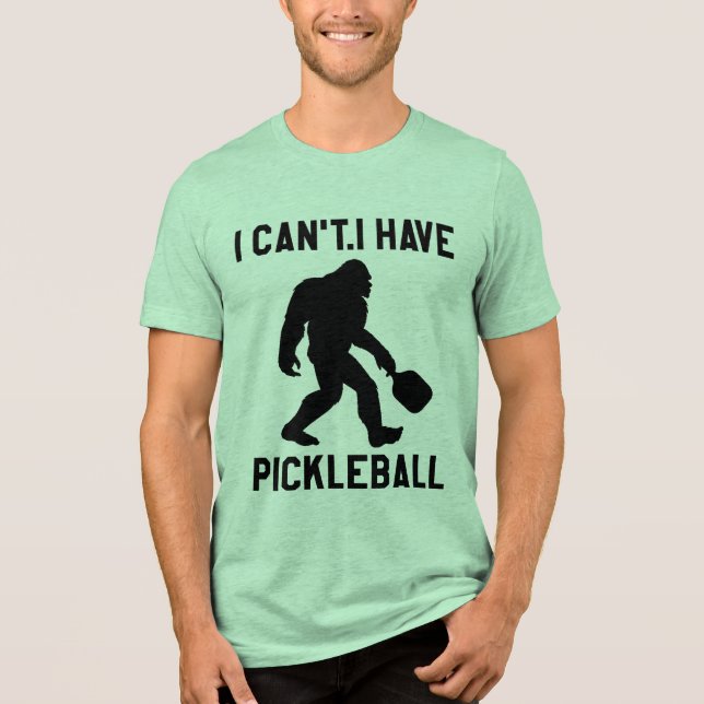  I Can't I Have Pickleball - Bigfoot Funny (Frente)
