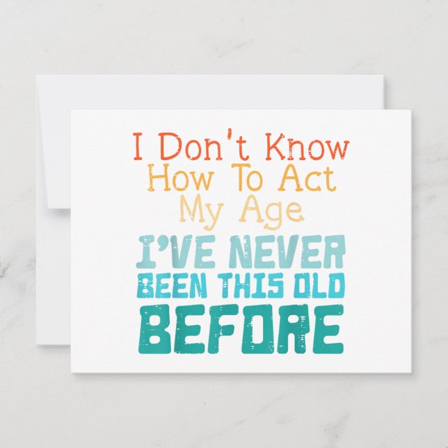 I Don't Know How To Act My Age Funny Old Birthday  (Frente)
