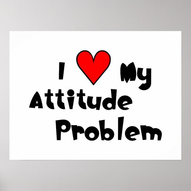 I (heart) My Attitude Problem Poster (Frente)