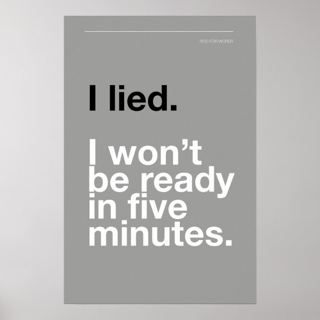 I LIED! I WON’T BE READY IN FIVE MINUTES – Poster (Frente)