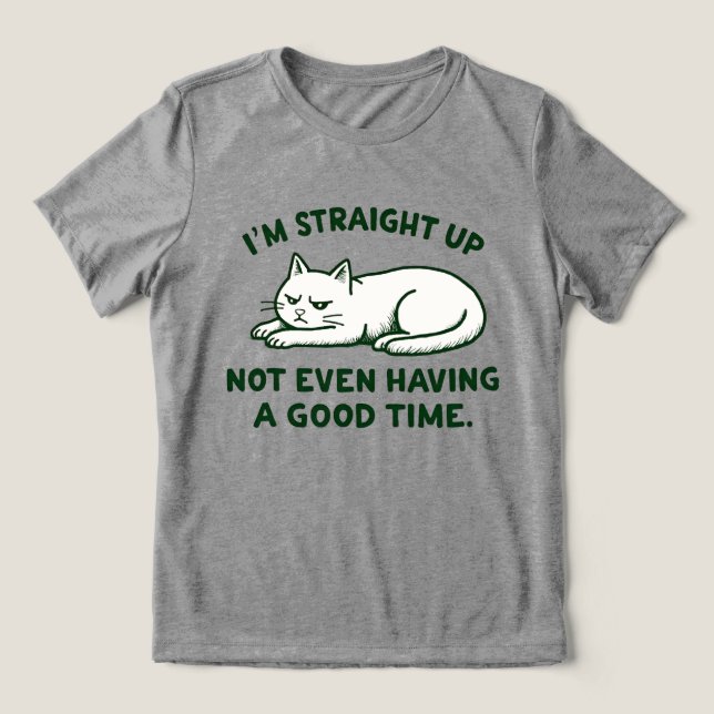 I’m Straight Up Not Even Having a Good Time Cat (Design frontal)
