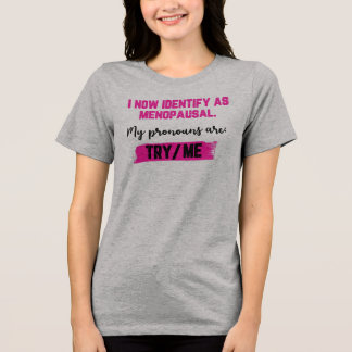 I Now Identify As Menopausal. My Pronouns: Try/Me