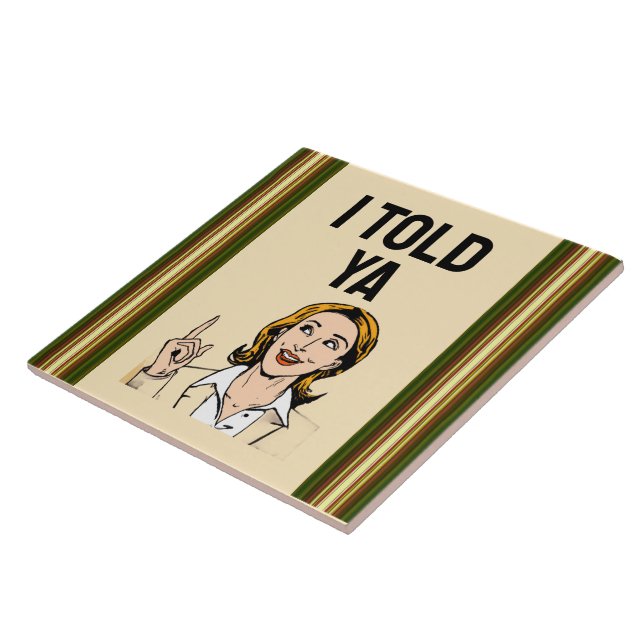 I Told Ya Ceramic Tile (Lateral)