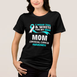 I Wear Teal And White My Mom Cervical Cancer 