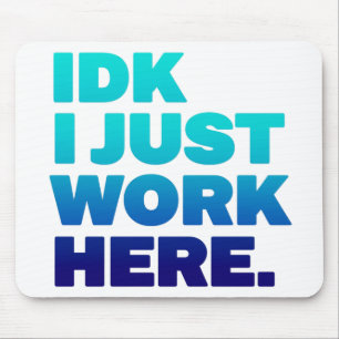 IDK Eu Apenas Trabalho Aqui Mousepad - Engraçado p