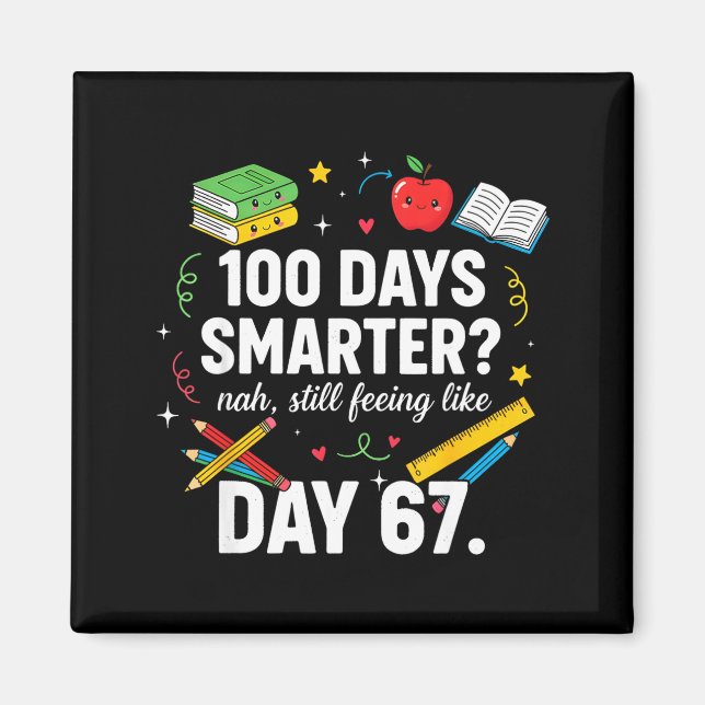 Imã 100 Days Smarter Still Feeling Like Day 67 Meme Fu (Frente)
