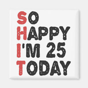 Imã 25 Aniversário Tão feliz que tenho 25 anos hoje,
