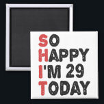 Imã 29th Birthday So Happy I'm 29 Today Gift Funny<br><div class="desc">sohappyim29, imhappysadtoday, birthday, giftidea, fathersday, funny, yearsold, dad, awsomegift, humor</div>