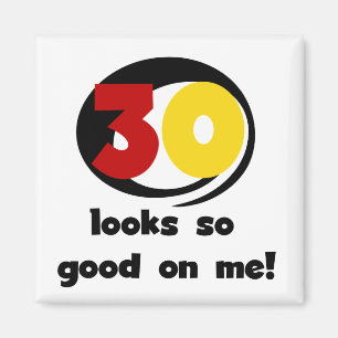 Imã 30 me parece tão bom com camisetas e presentes