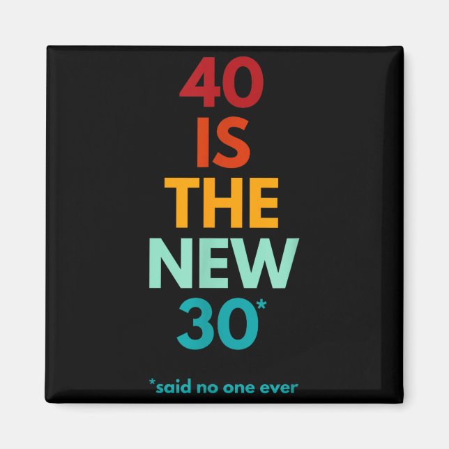 Imã 40 Is The New 30 Said Ever, Funny 40th Birthday  (Frente)