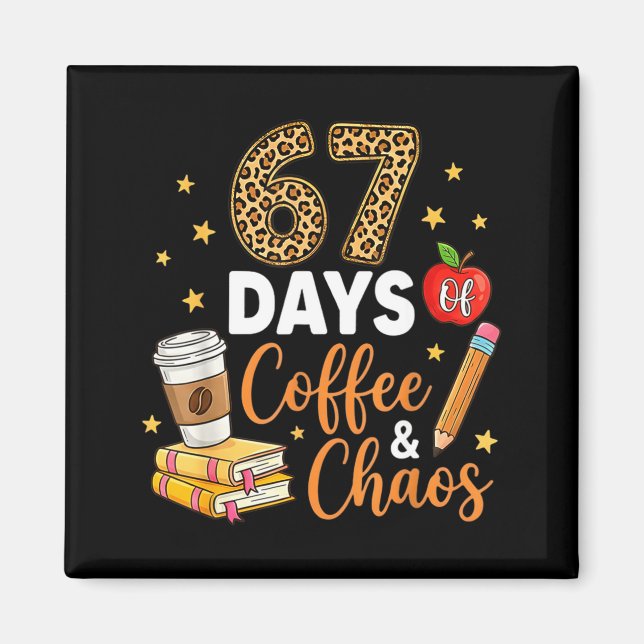 Imã 67 Days Of Coffee &amp; Chaos - 67th Day Of School (Frente)