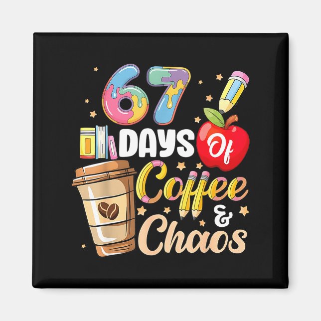 Imã 67 Days Of Coffee &amp; Chaos Funny Teacher Six Se (Frente)