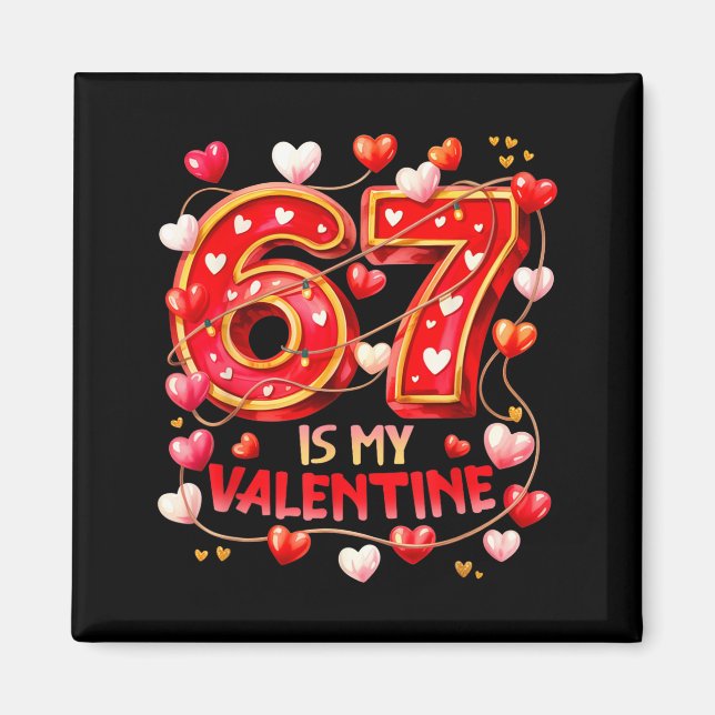 Imã 67 Is My Valentine Hearts Six Seven Meme Funny Say (Frente)