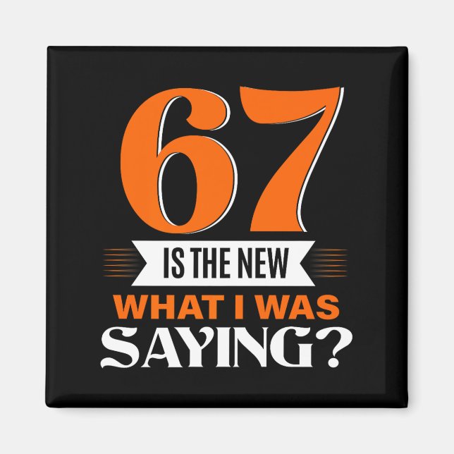 Imã 67 Is The New What I Was Saying Funny 67th Birthda (Frente)