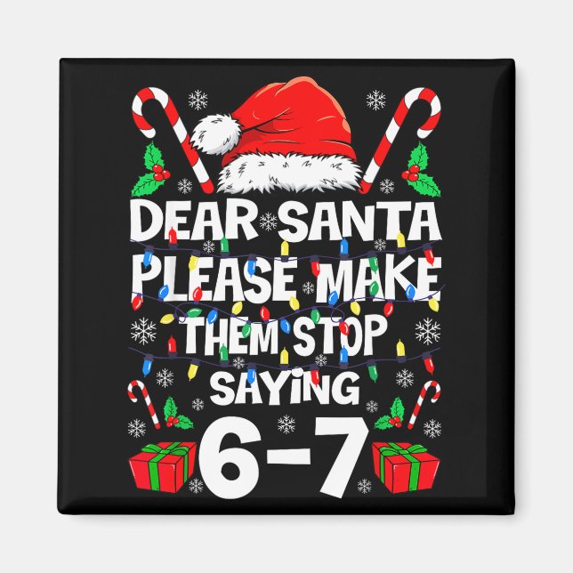 Imã 67 Shirt Dear Santa Please Make Them Stop Saying 6 (Frente)