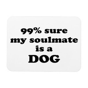 Ímã 99% certo meu soulmate é um cão - citações