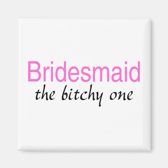 Imã A Bitchy (Bridesmaid) (Frente)