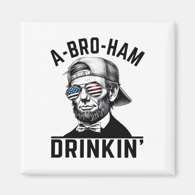 Imã A-bro-ham Drinkin American Funny 4 De Julho Abe L (Frente)