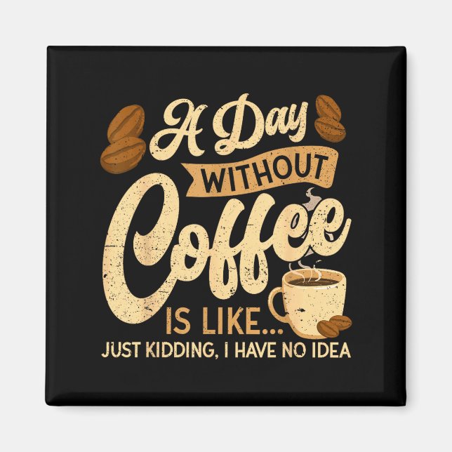 Imã A Day Without Coffee Is Like - Coffee Lover Caffei (Frente)