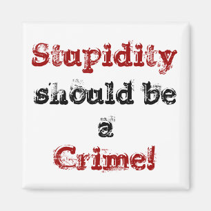 Imã A estupidez, deve ser a, crime! ímã