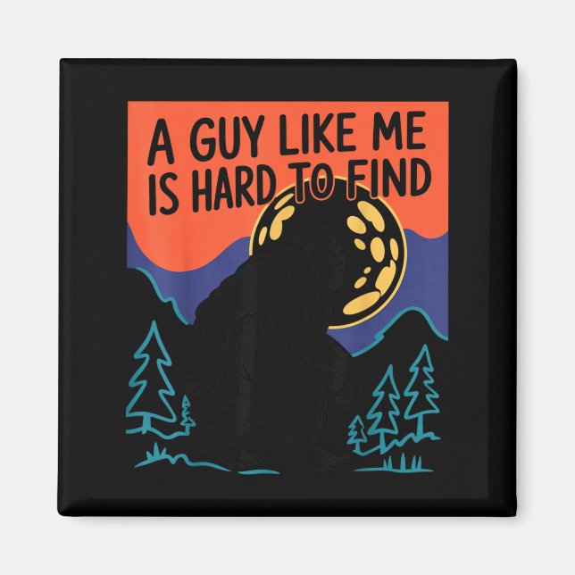 Imã A Guy Like Me Is Hard To Find Bigfoot Sasquatch Fu (Frente)