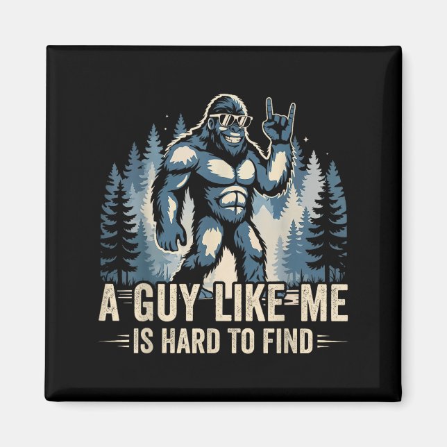 Imã A Guy Like Me Is Hard To Find Funny Big Foot Sasqu (Frente)