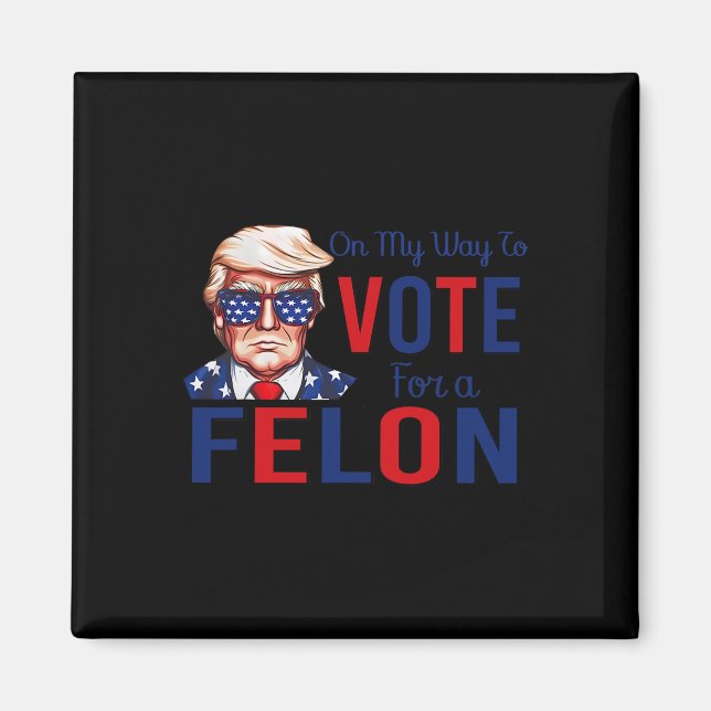 Imã A Minha Forma De Votar A Favor De Um Felon Engraça (Frente)
