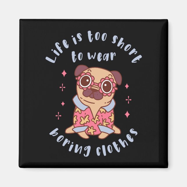 Imã A vida é curta demais para vestir roupas entediant (Frente)